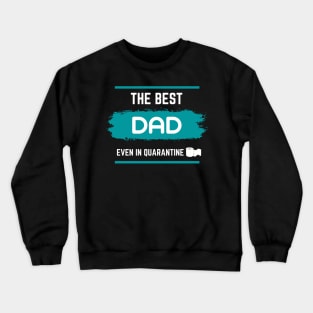 the Best Dad Even in Quarantine Father 'S Day Gift Crewneck Sweatshirt